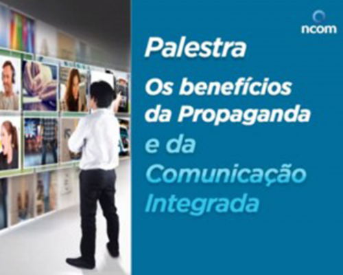 Os Benefícios da Propaganda e da Comunicação Integrada – NCOM