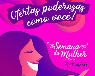 Dia da Mulher – Farmácias Trajano